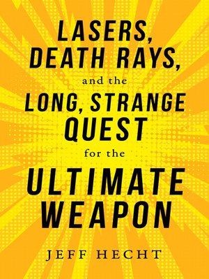 cover image of Lasers, Death Rays, and the Long, Strange Quest for the Ultimate Weapon